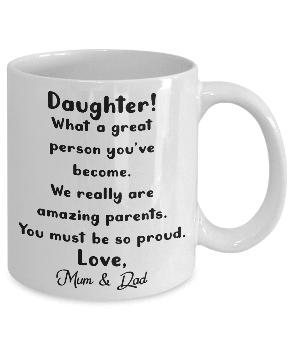 Daughter! what a great person you've become. We really are amazing parents. You must be so proud. Love Mum & Dad, Funny son gift idea - family2love