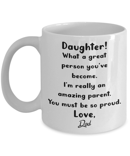 Daughter what a great person you've become I'm really an amazing parent you must be so proud. Love, Dad